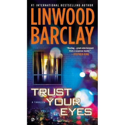 Trust Your Eyes - by  Linwood Barclay (Paperback)