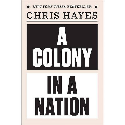 A Colony in a Nation - by  Chris Hayes (Paperback)