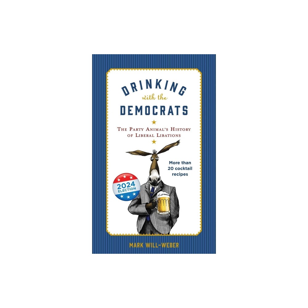 Drinking with the Democrats - by Mark Will-Weber (Hardcover)