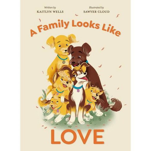 A Family Looks Like Love - by  Kaitlyn Wells (Hardcover) - image 1 of 1