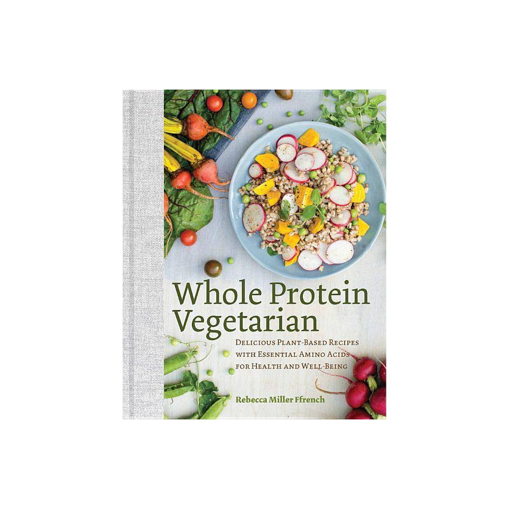 ISBN 9781581573268 product image for Whole Protein Vegetarian - by Rebecca Ffrench (Hardcover) | upcitemdb.com