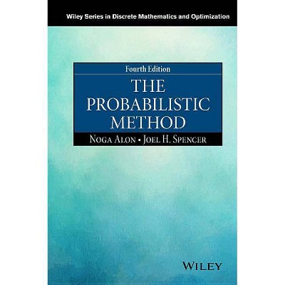 The Probabilistic Method - (Wiley Discrete Mathematics and Optimization) 4th Edition by  Noga Alon & Joel H Spencer (Hardcover)