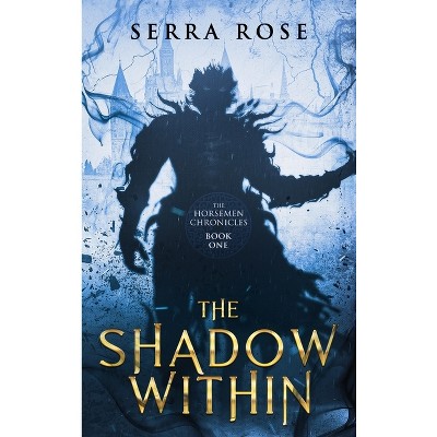 The Shadow Within - by  Serra Rose (Hardcover)