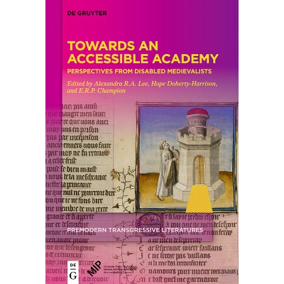 Towards an Accessible Academy - (Premodern Transgressive Literatures) by  Alexandra R a Lee & E R P Champion & Hope Doherty-Harrison (Hardcover)