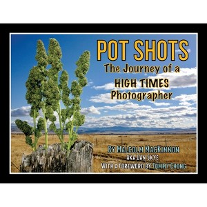 Pot Shots The Journey of a HIGH TIMES Photographer - by  Malcolm MacKinnon (Paperback) - 1 of 1