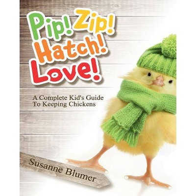 Pip! Zip! Hatch! Love! - by  Susanne Blumer (Paperback)