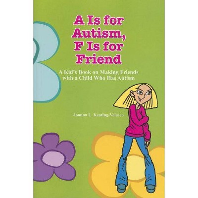 A Is for Autism F Is for Friend - by  Joanna Keating-Velasco (Paperback)