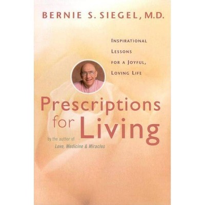  Prescriptions for Living - by  Bernie S Siegel (Paperback) 