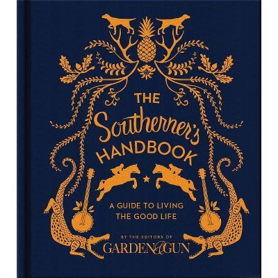 The Southerner's Handbook - (Garden & Gun Books) by  Editors of Garden and Gun (Hardcover)