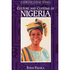 Culture and Customs of Nigeria - by  Toyin Falola (Paperback) - 1 of 1