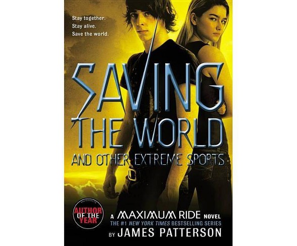 Saving the World and Other Extreme Sport ( Maximum Ride) (Reprint, Reissue) (Paperback) by James Patterson