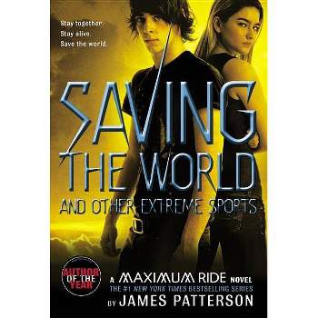 Saving the World and Other Extreme Sport ( Maximum Ride) (Reprint, Reissue) (Paperback) by James Patterson