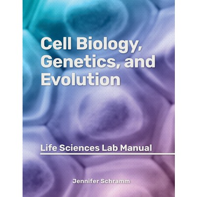 Cell Biology, Genetics, and Evolution - by  Jennifer Schramm (Paperback)