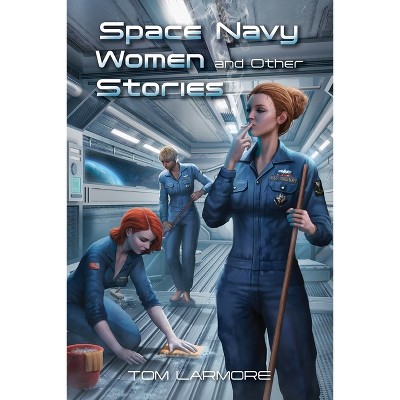 Space Navy Women and Other Stories - by  Tom Larmore (Paperback)