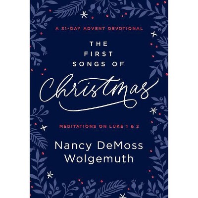 The First Songs of Christmas - by  Nancy DeMoss Wolgemuth (Hardcover)