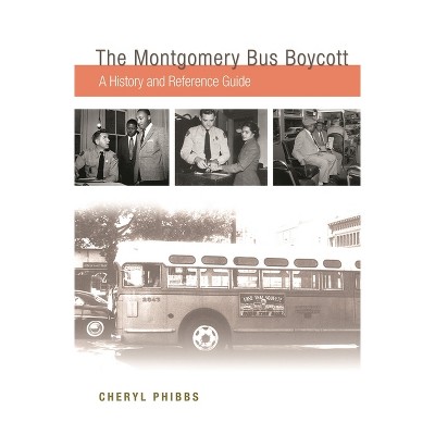 The Montgomery Bus Boycott - by  Cheryl Phibbs (Hardcover)