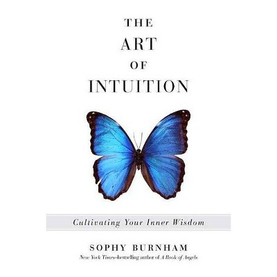 The Art of Intuition - by  Sophy Burnham (Paperback)