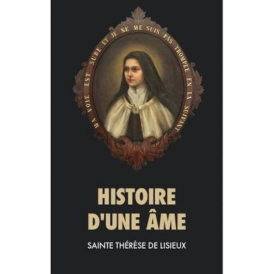 Histoire d'une âme - by  Sainte Thérèse de Lisieux (Hardcover)