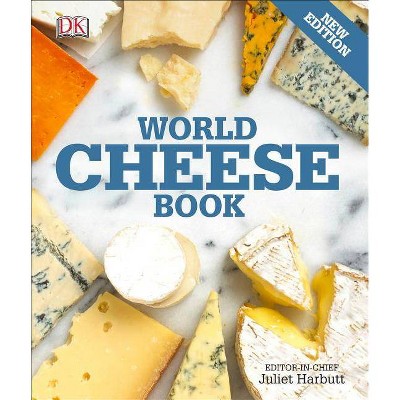 World Cheese Book - by  Juliet Harbutt (Paperback)