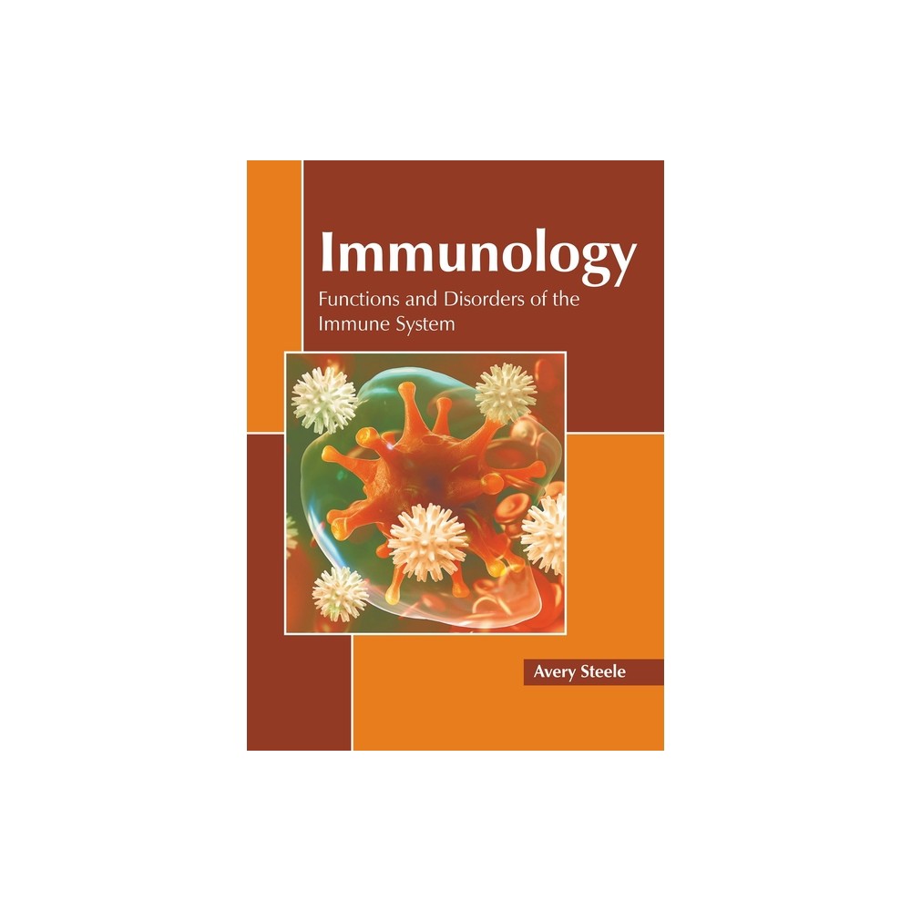 Immunology: Functions and Disorders of the Immune System - by Avery Steele (Hardcover)