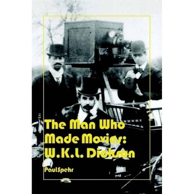 The Man Who Made Movies - by  Paul Spehr (Hardcover)