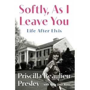 Softly, As I Leave You - by Priscilla Presley (Hardcover) - 1 of 1