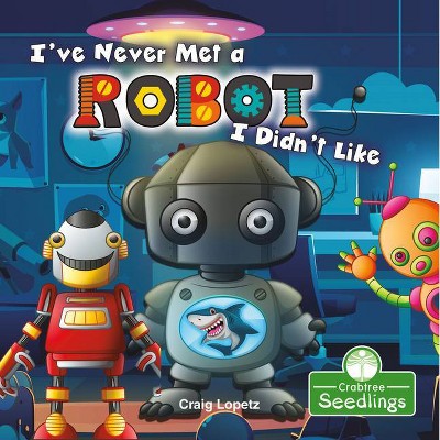  I've Never Met a Robot I Didn't Like - (I Read-N-Rhyme) by  Craig Lopetz (Hardcover) 