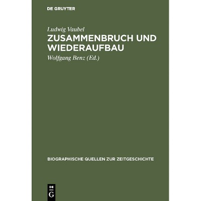 Zusammenbruch und Wiederaufbau - (Biographische Quellen Zur Zeitgeschichte) 2nd Edition by  Ludwig Vaubel (Hardcover)