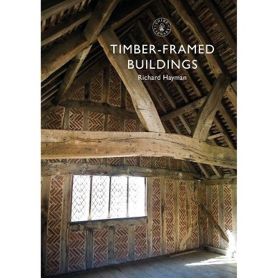 Timber-Framed Buildings - (Shire Library) by  Richard Hayman (Paperback)