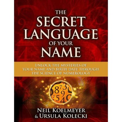 The Secret Language of Your Name - by  Neil Koelmeyer & Ursula Kolecki (Paperback)