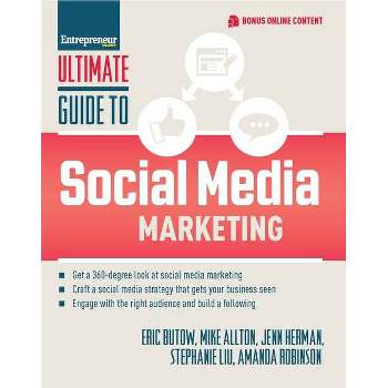Ultimate Guide to Social Media Marketing - by  Eric Butow & Jenn Herman & Stephanie Liu & Amanda Robinson & Mike Allton (Paperback)