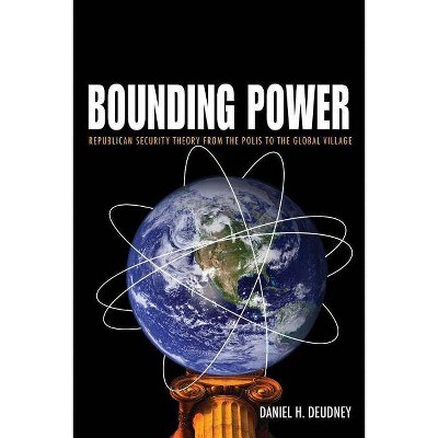 Bounding Power - by  Daniel H Deudney (Paperback)