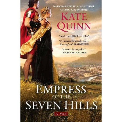 Empress of the Seven Hills - (Empress of Rome) by  Kate Quinn (Paperback)