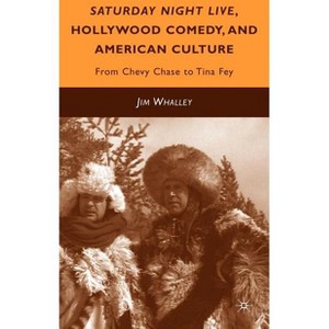 Saturday Night Live, Hollywood Comedy, and American Culture - by  J Whalley (Hardcover) - 1 of 1
