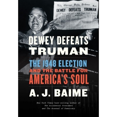 Dewey Defeats Truman - by  A J Baime (Paperback)