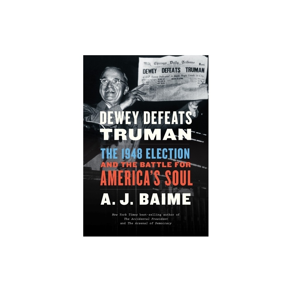 Dewey Defeats Truman - by A J Baime (Paperback)