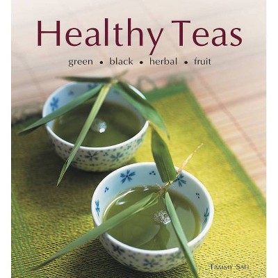 Healthy Teas - (Healthy Cooking) by  Tammy Safi (Hardcover)