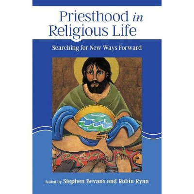 Priesthood in Religious Life - by  Stephen Bevans & Robin Ryan (Paperback)