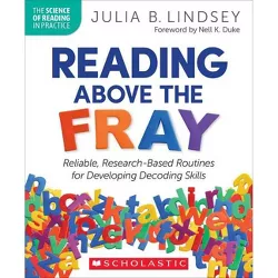 Reading Above the Fray - (The Science of Reading in Practice) by  Julia Lindsey (Paperback)