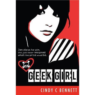 Geek Girl - by  Cindy C Bennett (Paperback)