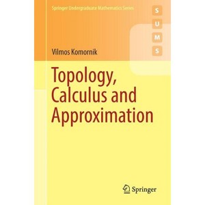 Topology, Calculus and Approximation - (Springer Undergraduate Mathematics) by  Vilmos Komornik (Paperback) - 1 of 1