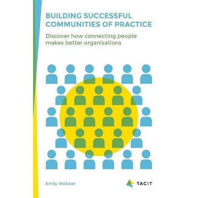 Building Successful Communities of Practice - by  Emily Webber (Paperback)