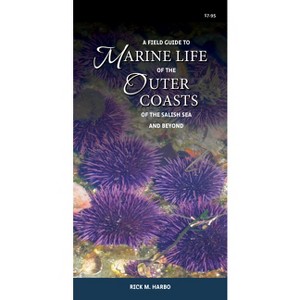 A Field Guide to Marine Life of the Outer Coasts of the Salish Sea and Beyond - by  Rick M Harbo (Paperback) - 1 of 1