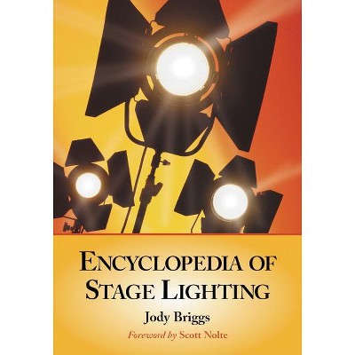 Encyclopedia of Stage Lighting - by  Jody Briggs (Paperback)