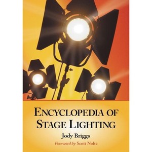 Encyclopedia of Stage Lighting - by  Jody Briggs (Paperback) - 1 of 1