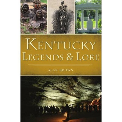 Kentucky Legends and Lore - (American Legends) by  Alan Brown (Paperback)