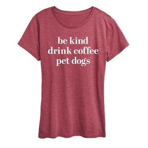 Women's - Instant Message - Be Kind Drink Coffee Pet Dogs Short Sleeve Graphic T-Shirt - 1 of 4
