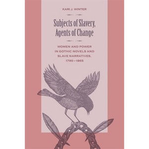 Subjects of Slavery, Agents of Change - by  Kari J Winter (Paperback) - 1 of 1