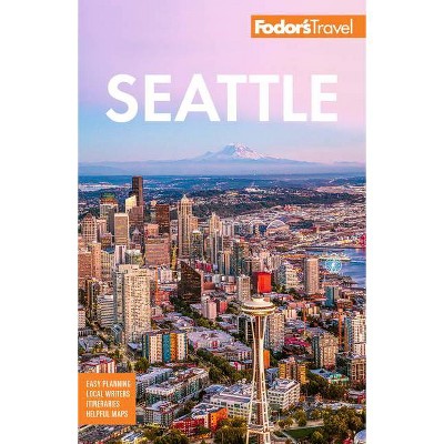 Fodor's Seattle - (Full-Color Travel Guide) 7th Edition by  Fodor's Travel Guides (Paperback)