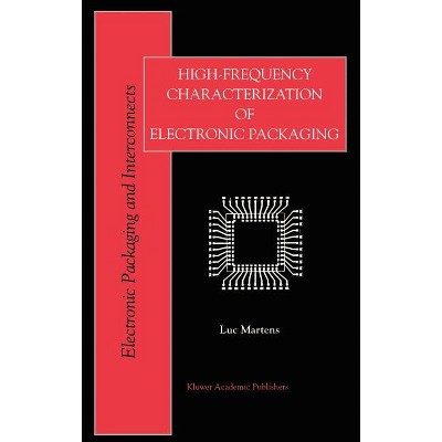 High-Frequency Characterization of Electronic Packaging - (Electronic Packaging and Interconnects) by  Luc Martens (Hardcover)